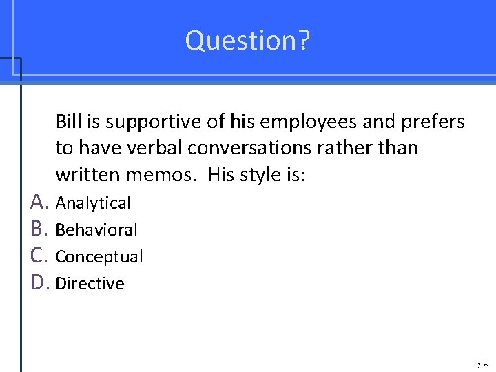 Question? Bill is supportive of his employees and prefers to have verbal conversations rather