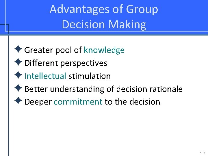 Advantages of Group Decision Making ✦Greater pool of knowledge ✦Different perspectives ✦Intellectual stimulation ✦Better