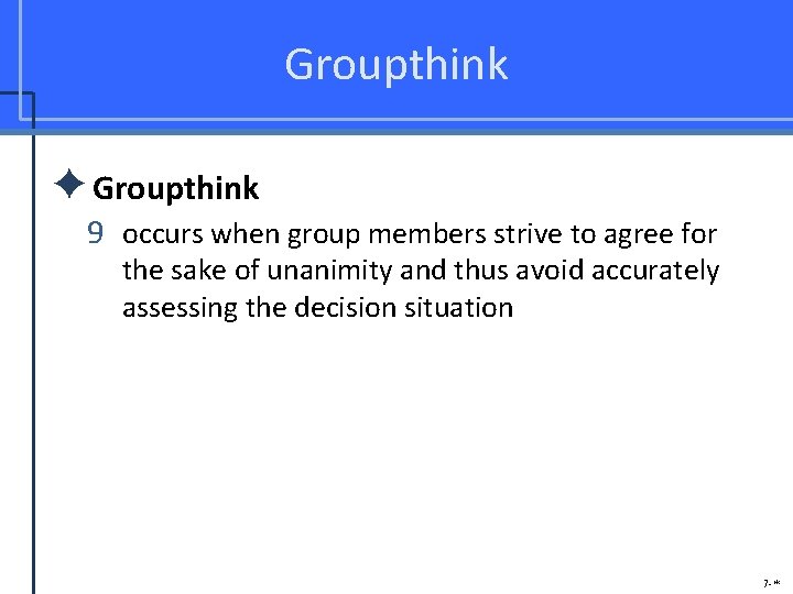 Groupthink ✦Groupthink 9 occurs when group members strive to agree for the sake of