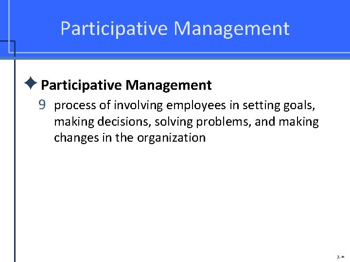 Participative Management ✦Participative Management 9 process of involving employees in setting goals, making decisions,