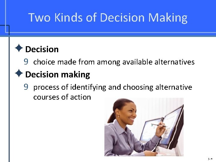 Two Kinds of Decision Making ✦Decision 9 choice made from among available alternatives ✦Decision