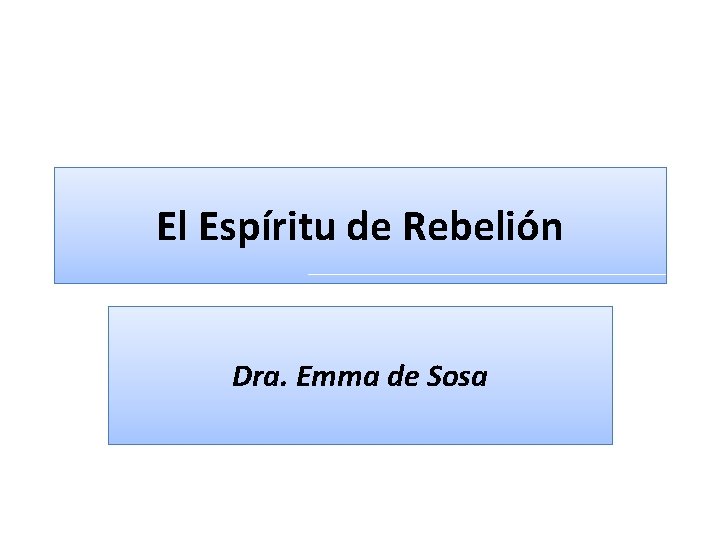 El Espíritu de Rebelión Dra. Emma de Sosa 