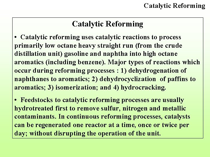 Catalytic Reforming • Catalytic reforming uses catalytic reactions to process primarily low octane heavy