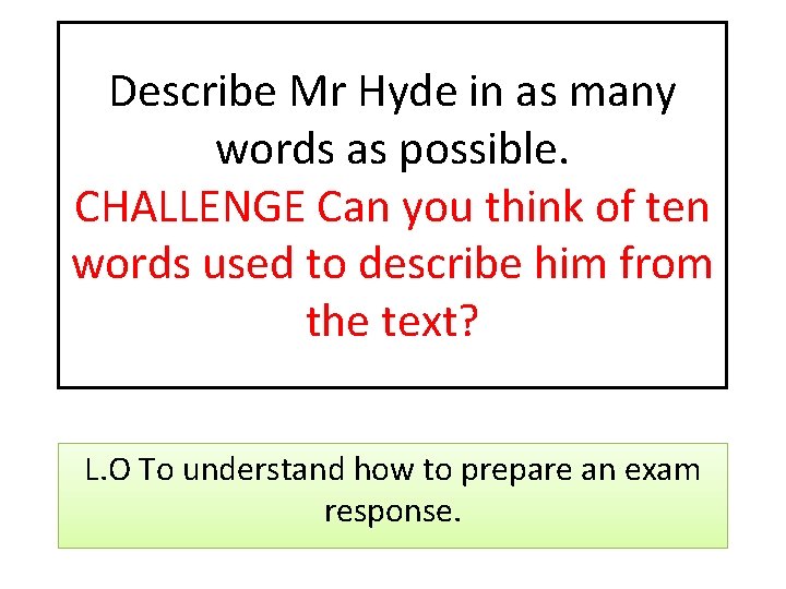 Describe Mr Hyde in as many words as possible. CHALLENGE Can you think of