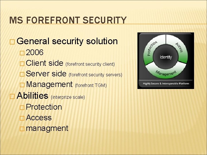 MS FOREFRONT SECURITY � General security solution � 2006 � Client side (forefront security