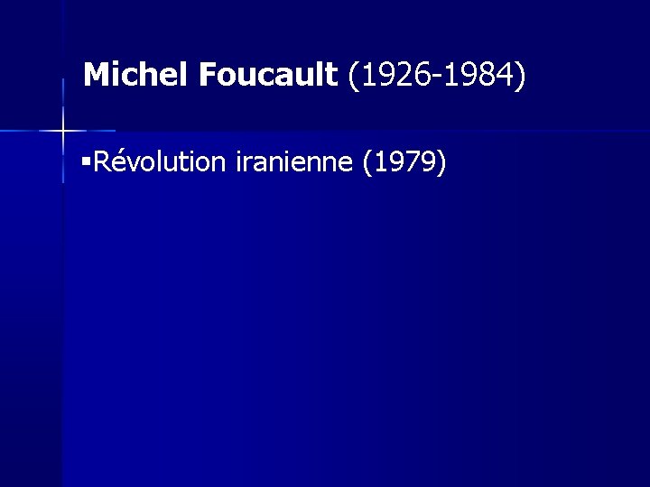Michel Foucault (1926 -1984) Révolution iranienne (1979) 