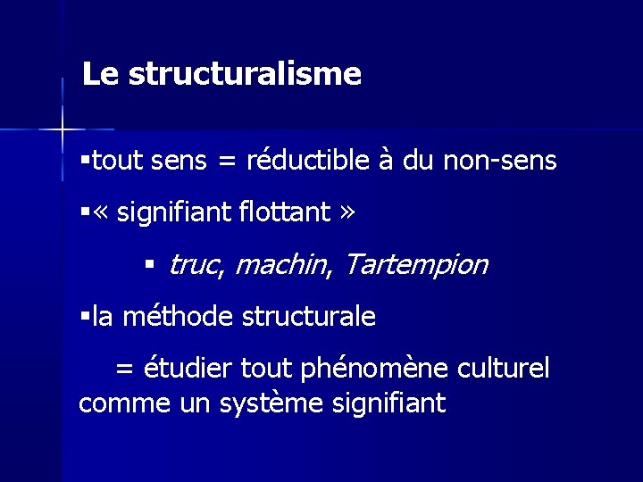 Le structuralisme tout sens = réductible à du non-sens « signifiant flottant » truc,