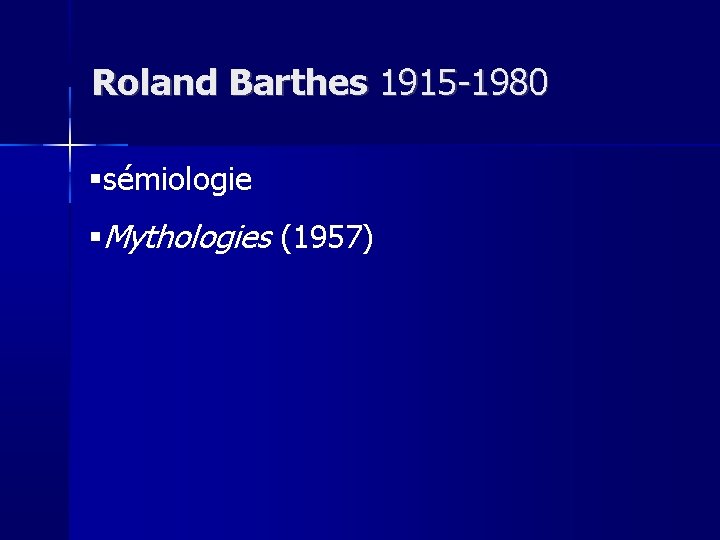Roland Barthes 1915 -1980 sémiologie Mythologies (1957) 