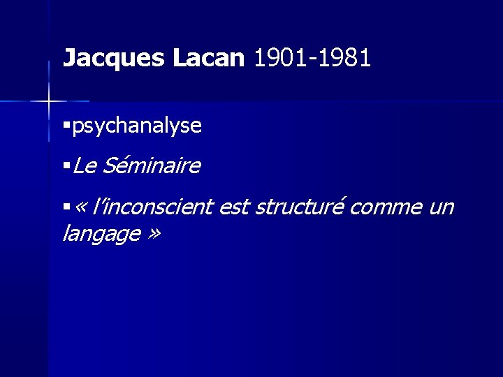 Jacques Lacan 1901 -1981 psychanalyse Le Séminaire « l’inconscient est structuré comme un langage