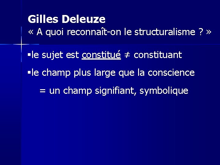 Gilles Deleuze « A quoi reconnaît-on le structuralisme ? » le sujet est constitué