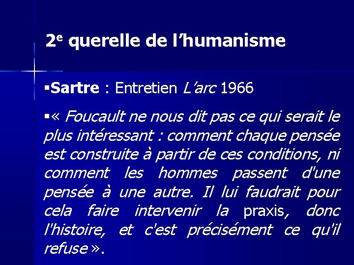 2 e querelle de l’humanisme Sartre : Entretien L’arc 1966 « Foucault ne nous