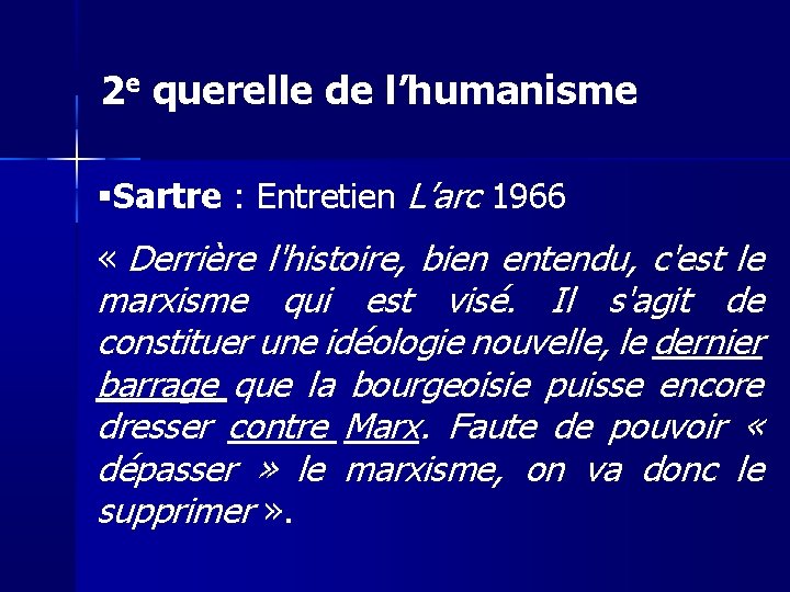 2 e querelle de l’humanisme Sartre : Entretien L’arc 1966 « Derrière l'histoire, bien