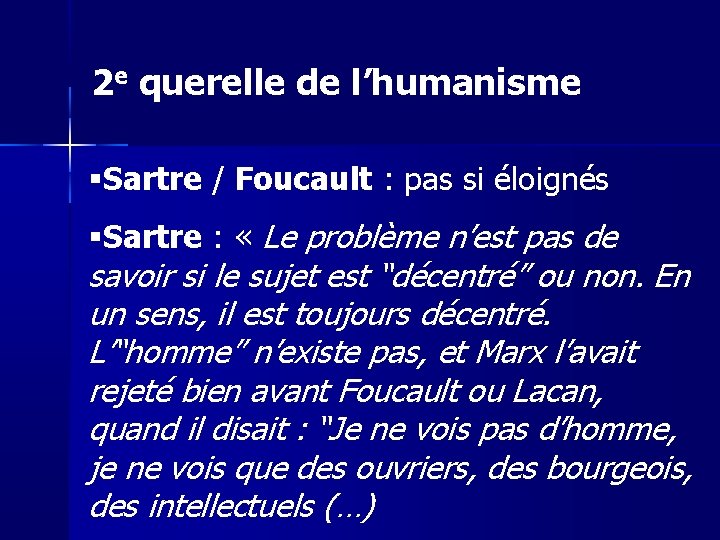 2 e querelle de l’humanisme Sartre / Foucault : pas si éloignés Sartre :