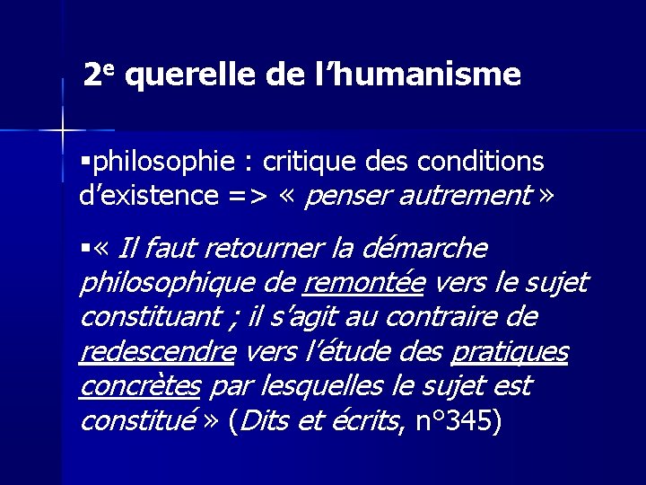 2 e querelle de l’humanisme philosophie : critique des conditions d’existence => « penser