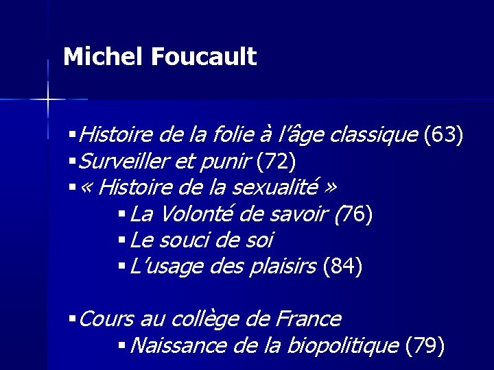 Michel Foucault Histoire de la folie à l’âge classique (63) Surveiller et punir (72)