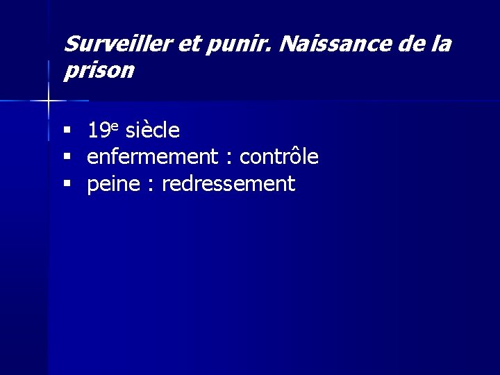 Surveiller et punir. Naissance de la prison 19 e siècle enfermement : contrôle peine