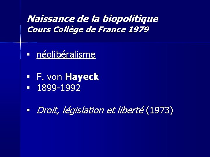 Naissance de la biopolitique Cours Collège de France 1979 néolibéralisme F. von Hayeck 1899