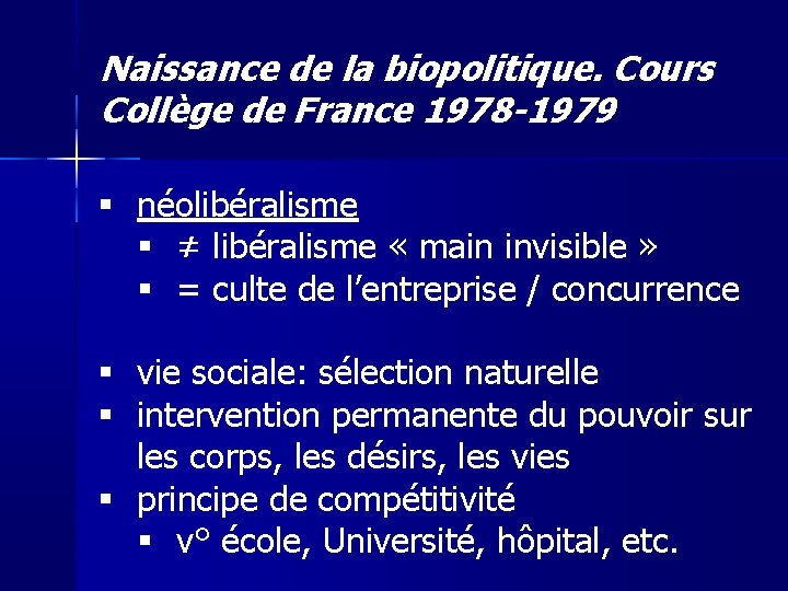 Naissance de la biopolitique. Cours Collège de France 1978 -1979 néolibéralisme ≠ libéralisme «