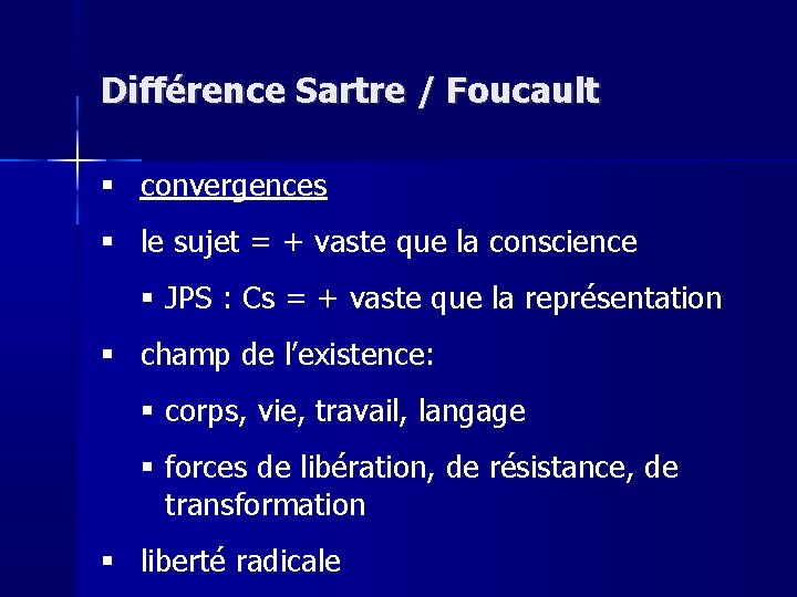 Différence Sartre / Foucault convergences le sujet = + vaste que la conscience JPS