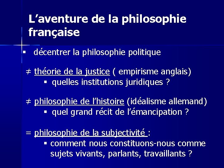 L’aventure de la philosophie française décentrer la philosophie politique ≠ théorie de la justice