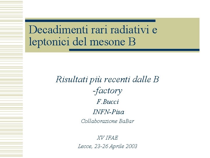 Decadimenti rari radiativi e leptonici del mesone B Risultati più recenti dalle B -factory