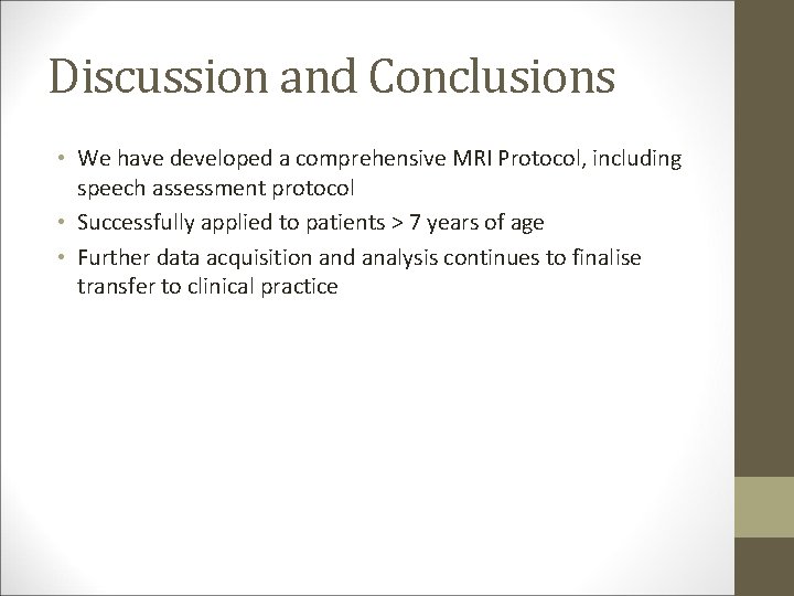 Discussion and Conclusions • We have developed a comprehensive MRI Protocol, including speech assessment