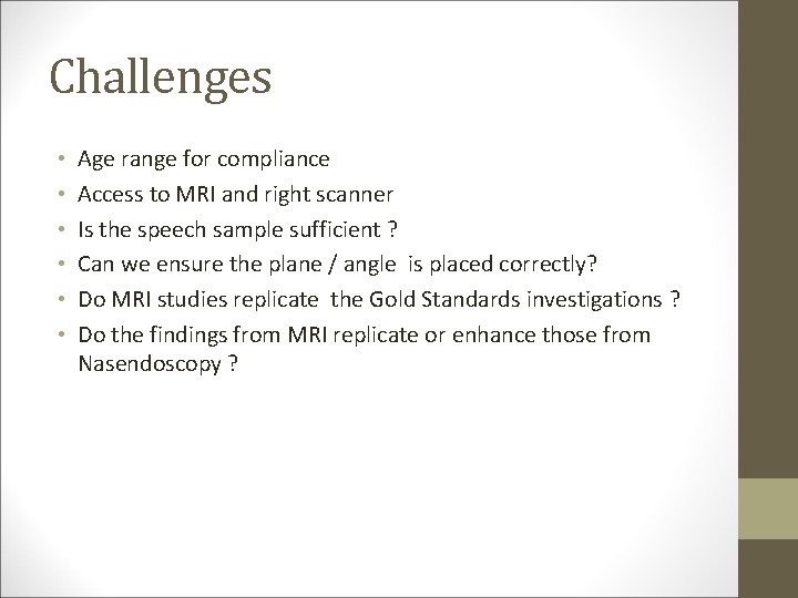 Challenges • • • Age range for compliance Access to MRI and right scanner