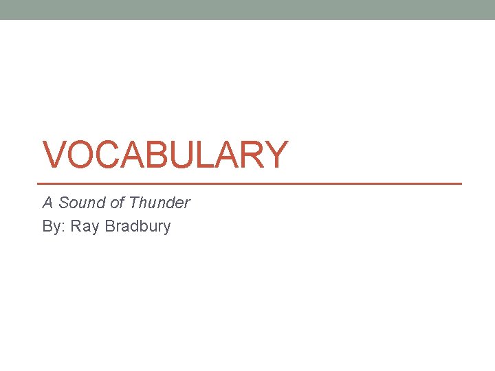 VOCABULARY A Sound of Thunder By: Ray Bradbury 