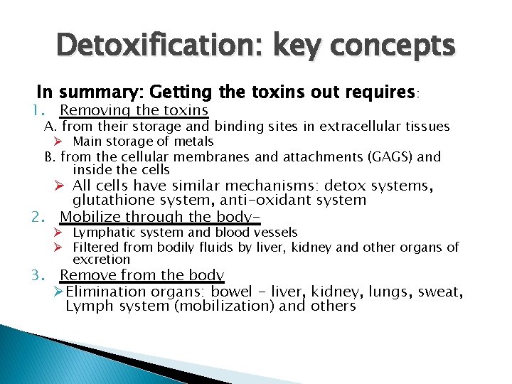 Detoxification: key concepts In summary: Getting the toxins out requires: 1. Removing the toxins