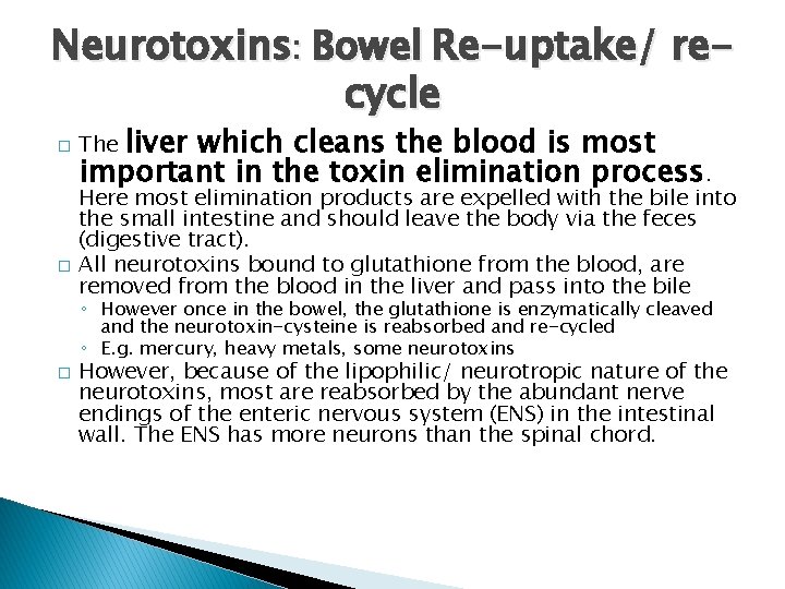 Neurotoxins: Bowel Re-uptake/ recycle � � liver which cleans the blood is most important