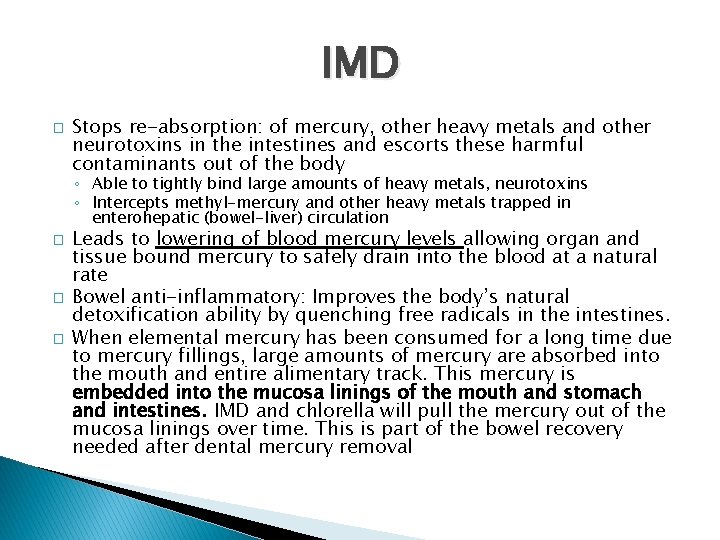 IMD � Stops re-absorption: of mercury, other heavy metals and other neurotoxins in the