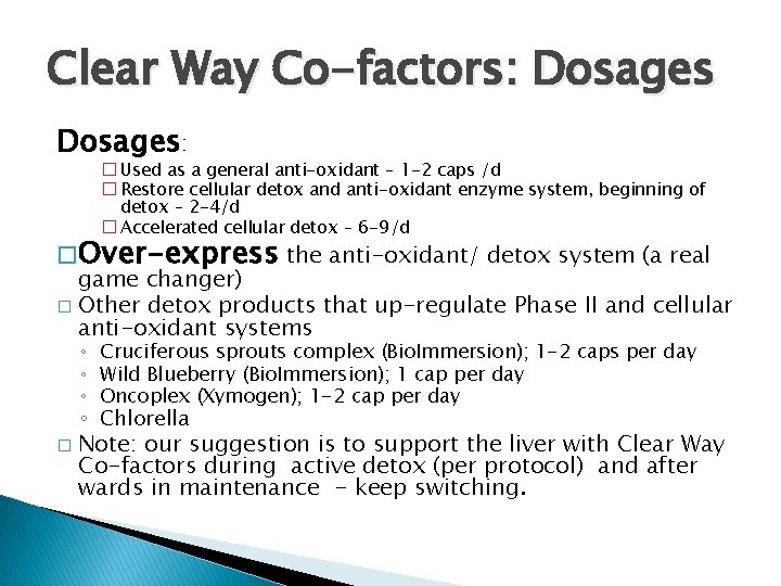 Clear Way Co-factors: Dosages: � Used as a general anti-oxidant – 1 -2 caps