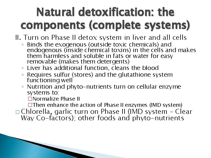 Natural detoxification: the components (complete systems) II. Turn on Phase II detox system in