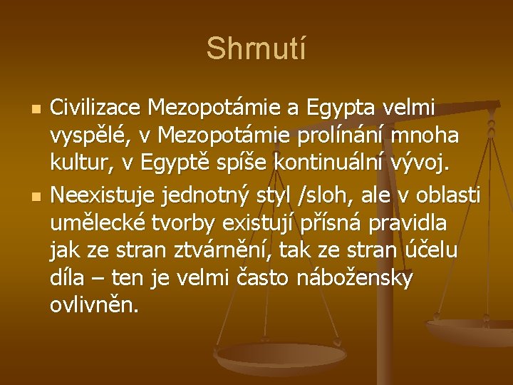 Shrnutí n n Civilizace Mezopotámie a Egypta velmi vyspělé, v Mezopotámie prolínání mnoha kultur,