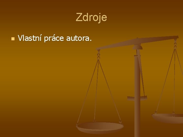 Zdroje n Vlastní práce autora. Zdroje n Vlastní práce autora.