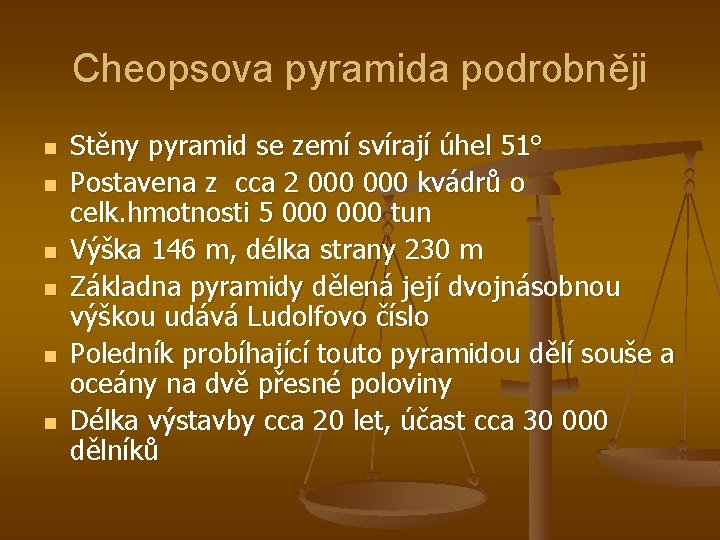 Cheopsova pyramida podrobněji n n n Stěny pyramid se zemí svírají úhel 51° Postavena