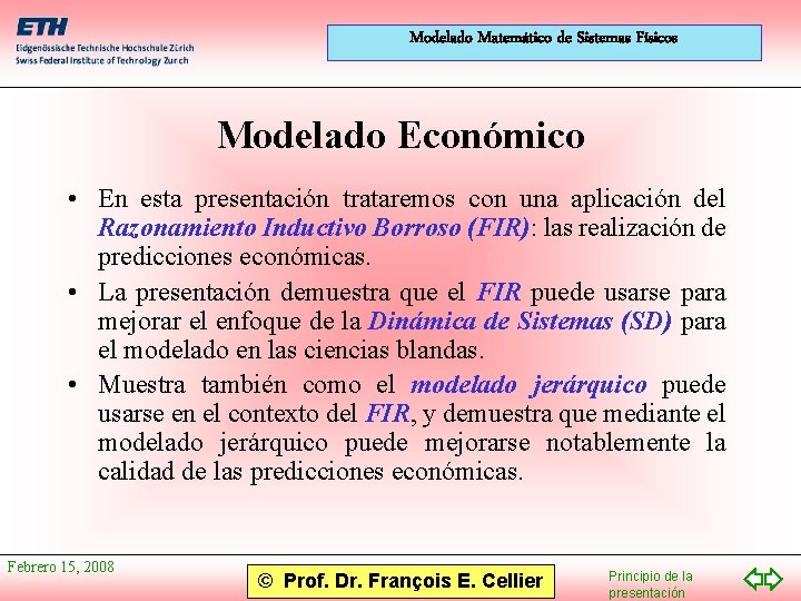 Modelado Matemático de Sistemas Físicos Modelado Económico • En esta presentación trataremos con una