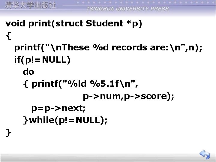 void print(struct Student *p) { printf("n. These %d records are: n", n); if(p!=NULL) do