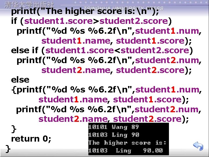  printf("The higher score is: n"); if (student 1. score>student 2. score) printf("%d %s