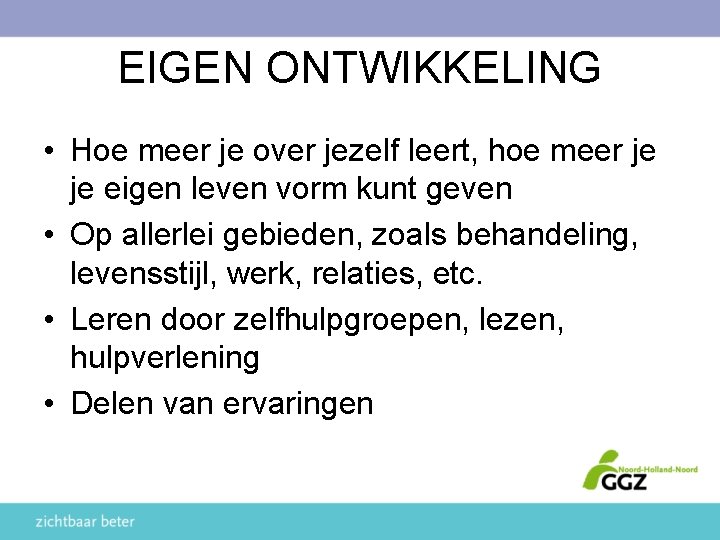 EIGEN ONTWIKKELING • Hoe meer je over jezelf leert, hoe meer je je eigen