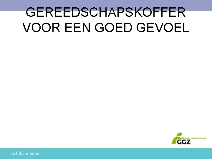 GEREEDSCHAPSKOFFER VOOR EEN GOED GEVOEL 