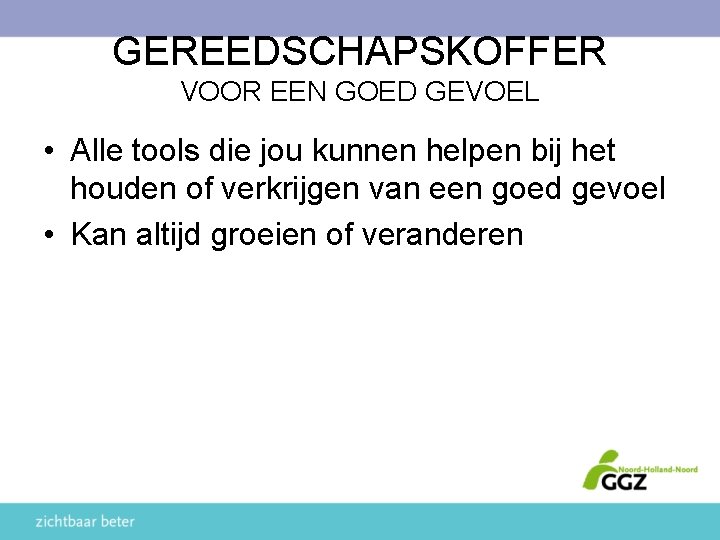 GEREEDSCHAPSKOFFER VOOR EEN GOED GEVOEL • Alle tools die jou kunnen helpen bij het