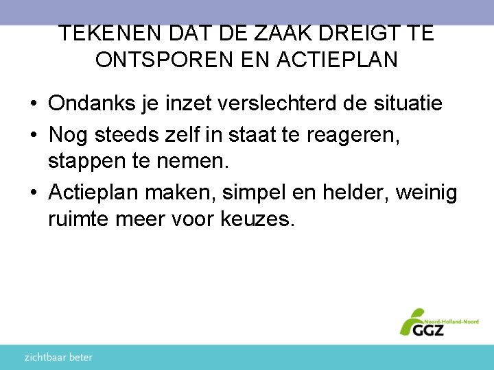 TEKENEN DAT DE ZAAK DREIGT TE ONTSPOREN EN ACTIEPLAN • Ondanks je inzet verslechterd