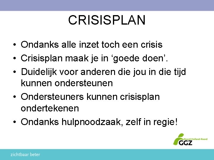 CRISISPLAN • Ondanks alle inzet toch een crisis • Crisisplan maak je in ‘goede
