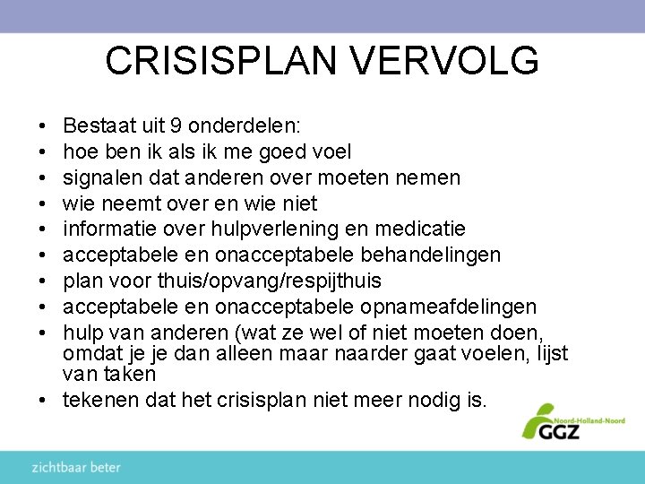 CRISISPLAN VERVOLG • • • Bestaat uit 9 onderdelen: hoe ben ik als ik