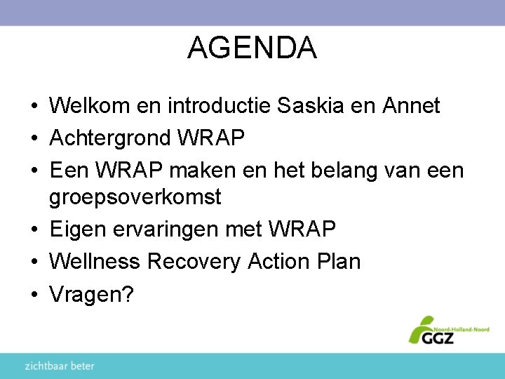 AGENDA • Welkom en introductie Saskia en Annet • Achtergrond WRAP • Een WRAP