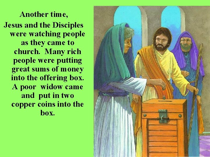Another time, Jesus and the Disciples were watching people as they came to church.