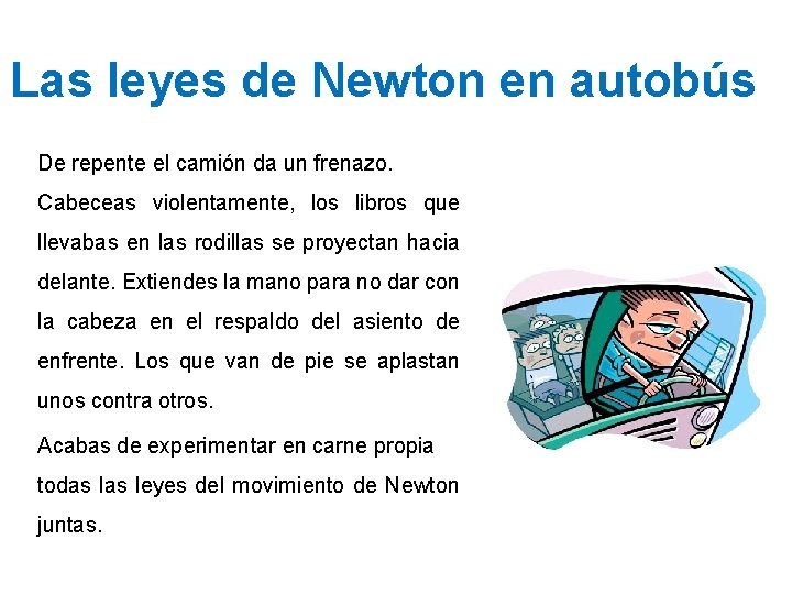 Las leyes de Newton en autobús De repente el camión da un frenazo. Cabeceas