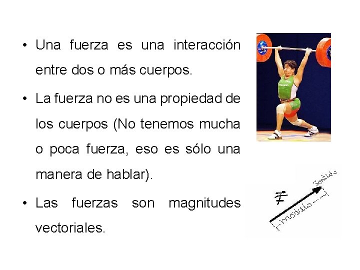  • Una fuerza es una interacción entre dos o más cuerpos. • La