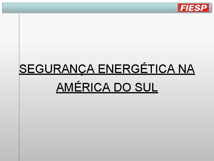 SEGURANÇA ENERGÉTICA NA AMÉRICA DO SUL 